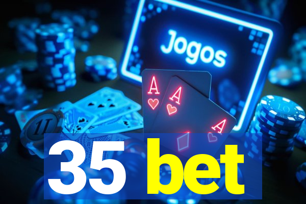35 bet
